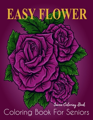 Easy flower coloring book for seniors a simple and easy summer coloring book for adults with flowers flower coloring book seniors adults large print paperback square books