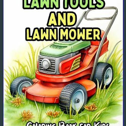 Stream ebook â lawn tools and lawn mower coloring book for kids engaging coloring pages for boys an by rakoskilicausedhrxl listen online for free on