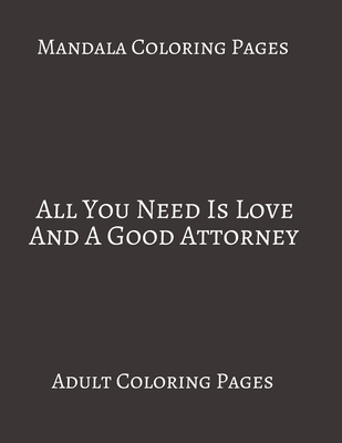 Mandala coloring pages all you need is love and good attorney adult coloring books stress relieving coloring pages gifts for lawyer by jason publishing
