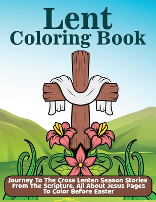 Lent coloring book journey to the cross lenten season stories from the scripture all about jesus pages to color before easter paperback village books building munity one book at a time