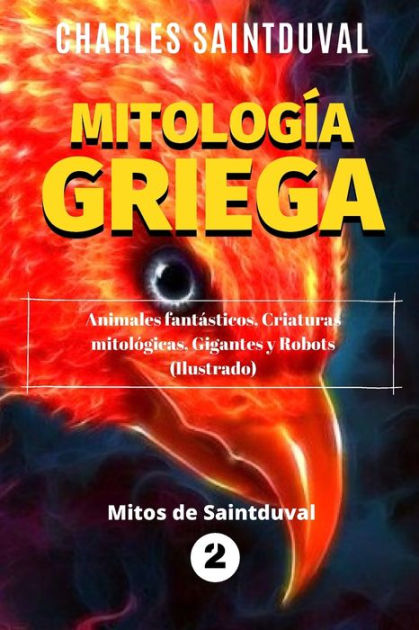 Mitologãa griega animales fantãsticos criaturas mitolãgicas gigantes y robots ilustrado by charles saintduval paperback barnes noble