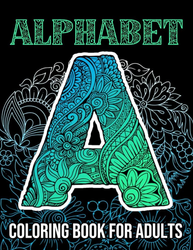 Alphabet coloring book for adults beautiful large print zentangle patterns and floral letter and number coloring page designs for girls boys teens adults and seniors stress relief and relaxation press