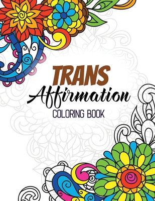 Trans affirmation coloring book positive affirmations of lgbtq for relaxation adult coloring book with fun inspirational quotes creative art activi paperback schuler books