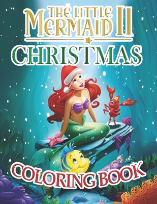 The little mermaid ii christmas coloring book a lovely christmas gift coloring book for kids and fans xmas edition