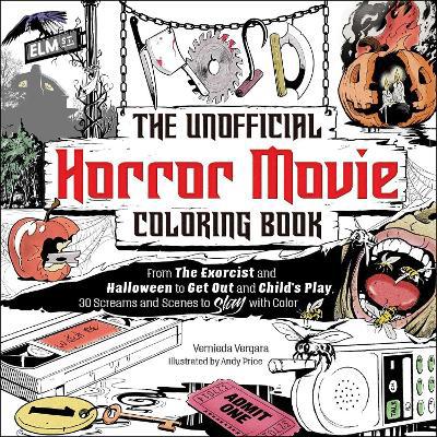 The unofficial horror movie coloring book from the exorcist and halloween to get out and childs play screams and scenes to slay with color agenda bookshop