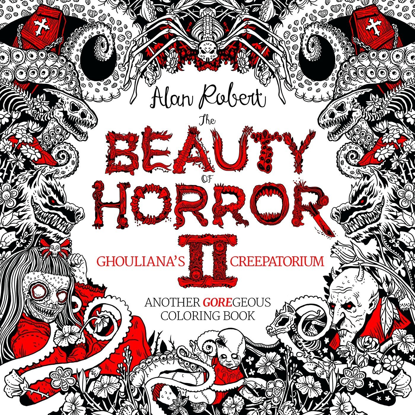 The beauty of horror ghoulianas creepatorium another goregeous coloring book by alan robert