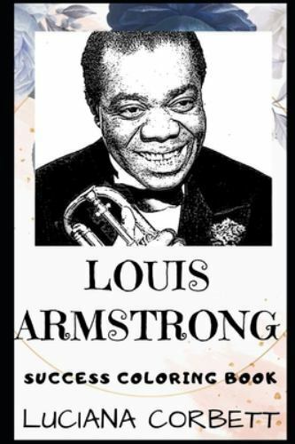 Louis armstrong bks louis armstrong success coloring book an american trumpeter poser vocalist and occasional actor by luciana corbett trade paperback for sale online