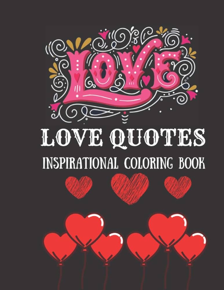 Love quotes inspirational coloring book adult coloring book for special person such as girlfriend boyfriend husband wife couple lover also all romantic people for relaxation and stress relief gift for valentines day