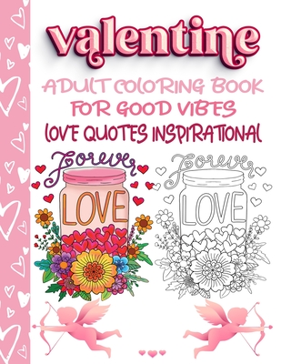 Valentine adult coloring book for good vibes love quotes inspirational a motivational adult coloring book with inspiring quotes and positive affirmations