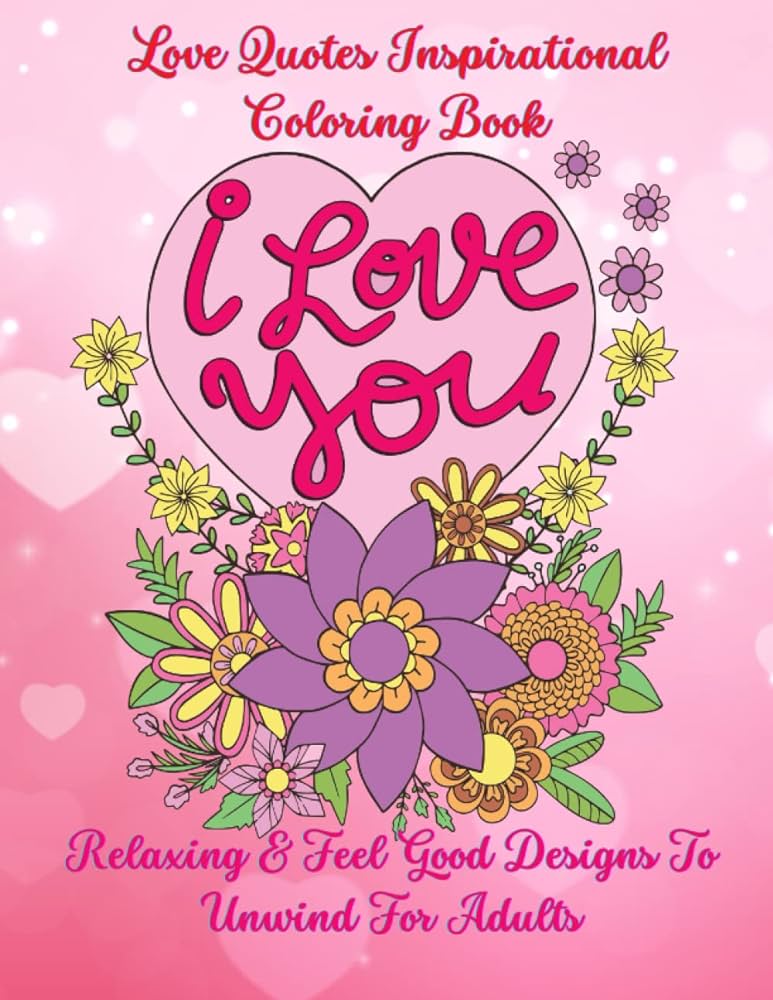 Love quotes inspirational coloring book relaxing feel good designs to unwind for adults romantic sayings floral mandala for relaxation stress relief great valentines anniversary or birthday gift todd olivia