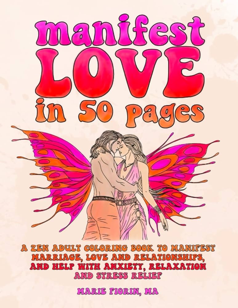 Manifest love in pages a zen adult coloring book to manifest marriage love and relationships and help with anxiety relaxation and stress relief large format x manifest coloring books