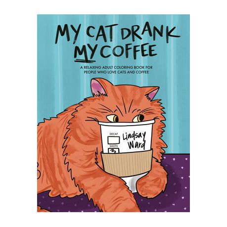 My cat drank my coffee a relaxing adult coloring book for people who love cats and coffee shop today get it tomorrow