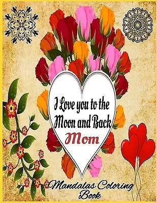 I love you to the moon and back mom mandalas coloring book and b by arts lee