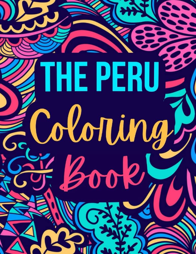 The peru loring book celebrating peruvian cultute