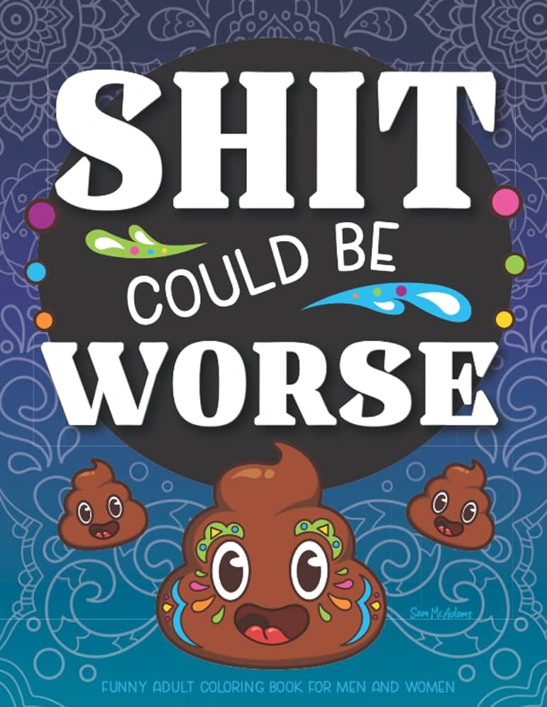 Shit could be worse funny adult coloring book for men women