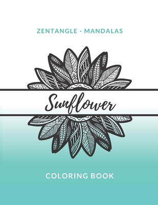 Zentangle mandalas sunflower coloring book great mandala design gift for kids adults teens relaxation and stress relief paperback boswell book pany