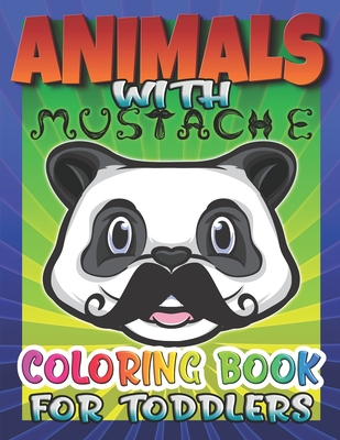 Animals with mustache coloring book for toddlers easy coloring pages of animal for little kids kindergarten boys girls weird and funny paperback mrs dalloways literary and garden arts