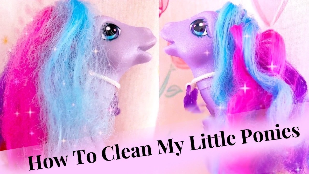 How to clean and restore my little ponies