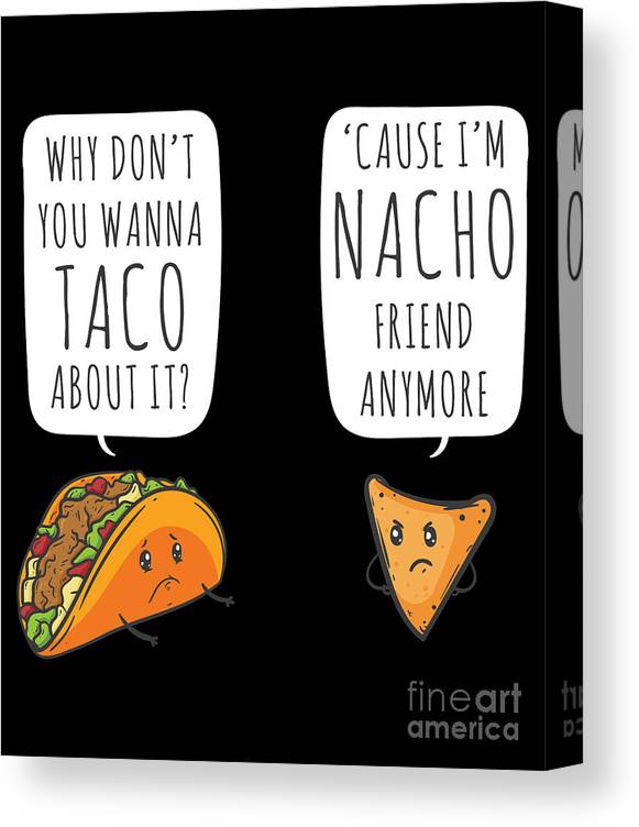 Taco bout it im nacho friend funny food puns canvas print canvas art by noirty designs