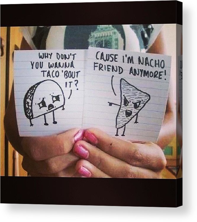 Corny jokes givemelife nacho taco acrylic print by zieng lish