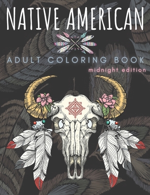 Native american adult coloring book new and unique designs inspired by native american indians culture for stress relief and relaxation midnight edi paperback tattered cover book store