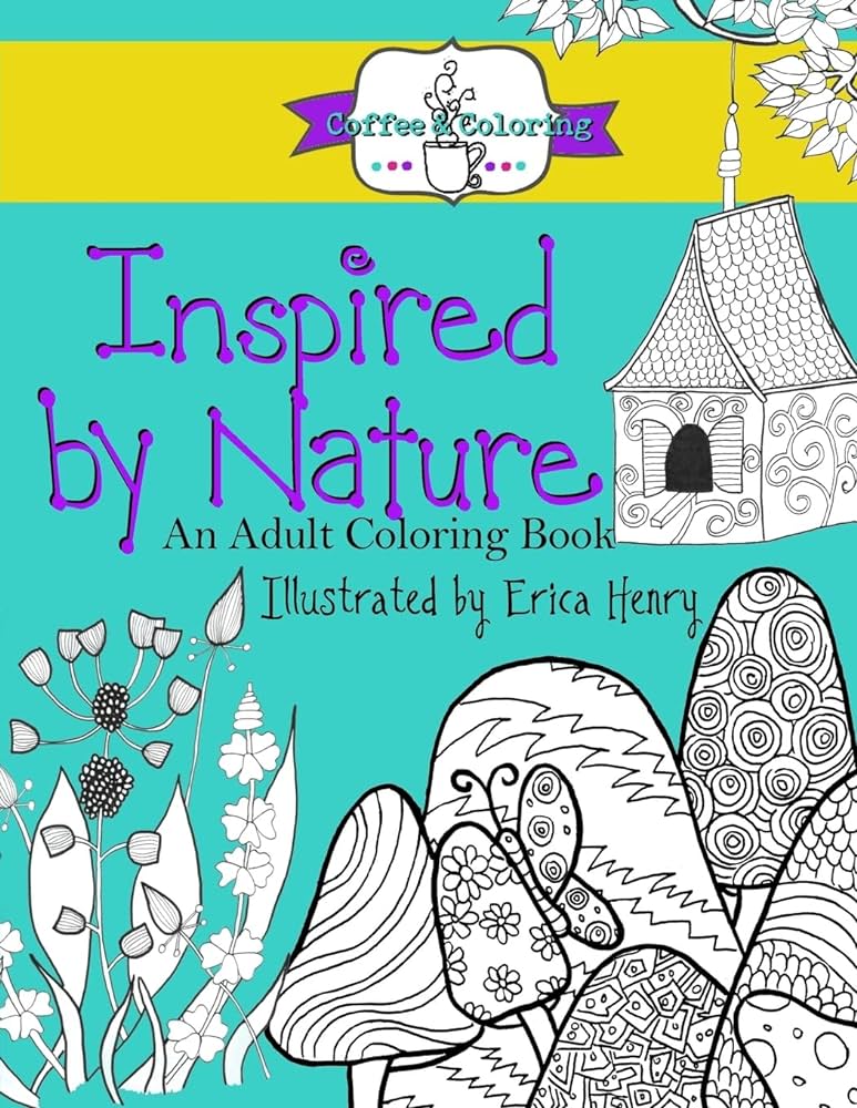 Inspired by nature an adult coloring book erica henry books