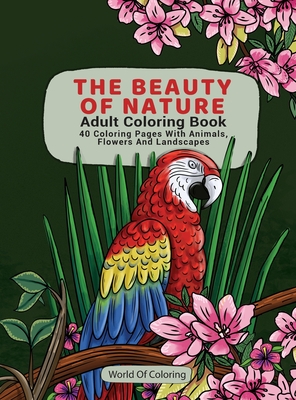 Adult coloring book the beauty of nature coloring pages with animals flowers and landscapes hardcover books inc