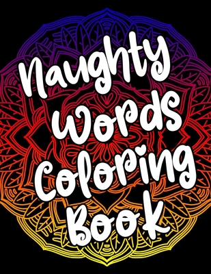 Naughty words coloring book adult coloring books swear words mandala coloring book funny stress relief gifts for women coworkers men paperback mysterious galaxy bookstore