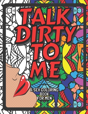 Talk dirty to me a sex coloring book for men naughty kinky coloring pages of sex phrases thatll relax entice arouse your boyfriend paperback prologue bookshop