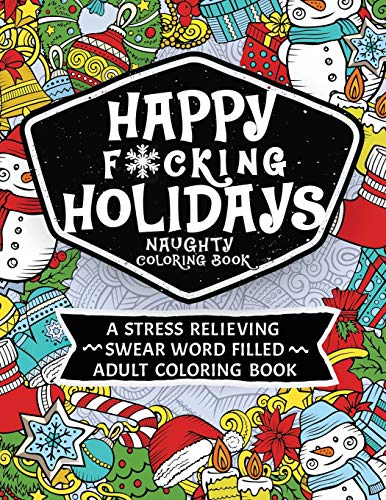 Happy fcking holidays naughty coloring book a stress relieving swear word filled adult coloring book