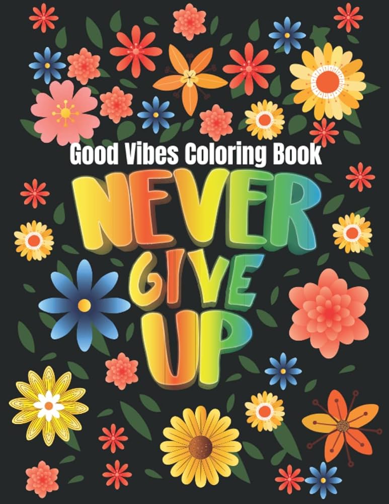 Never give up good vibes coloring book easy motivational and inspirational saying coloring pages with black background for adult relaxation and stress relief press polyangle books