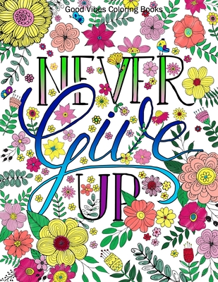 Good vibes coloring books never give up adult coloring book with inspirational sayings and beautiful flowers and floral designs for stress relie paperback murder by the book