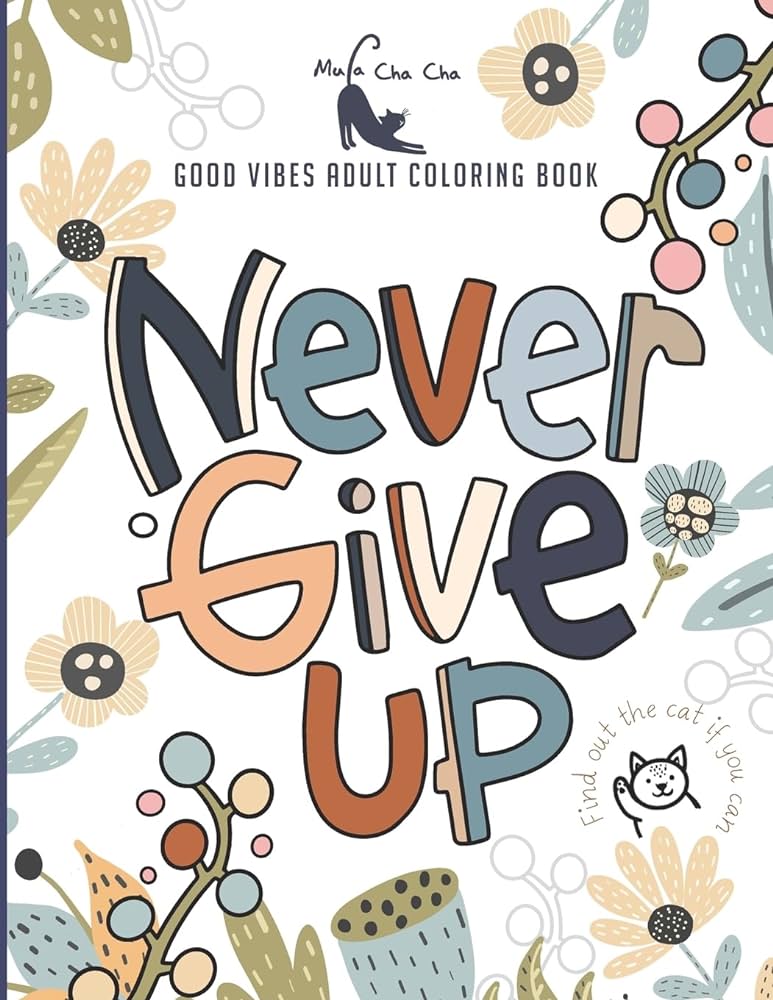 Never give up good vibes adult coloring book never give up persevere a motivational and inspirational sayings coloring book for adult relaxation and stress relief mula cha cha