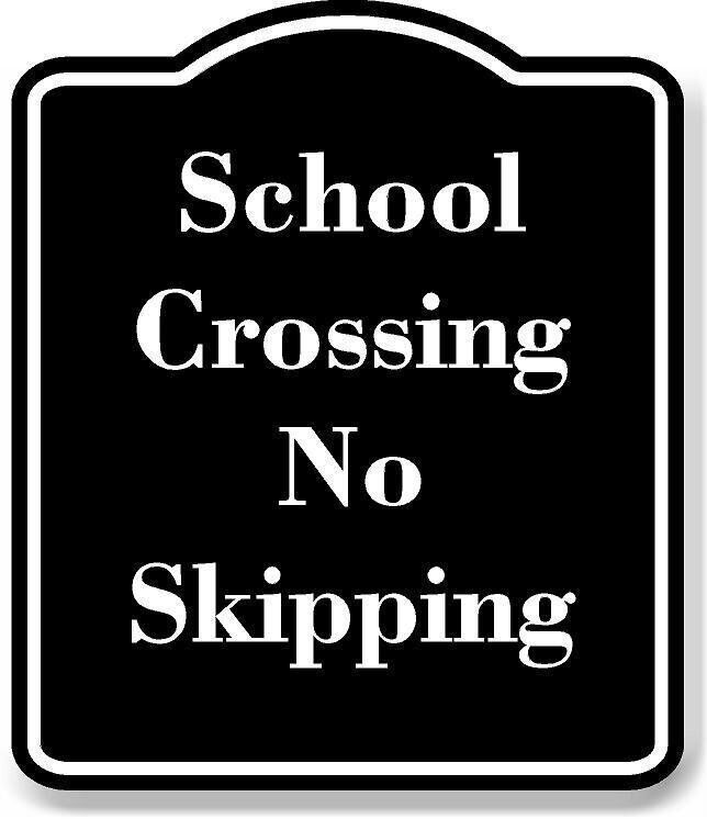 School crossing no skipping black aluminum posite sign