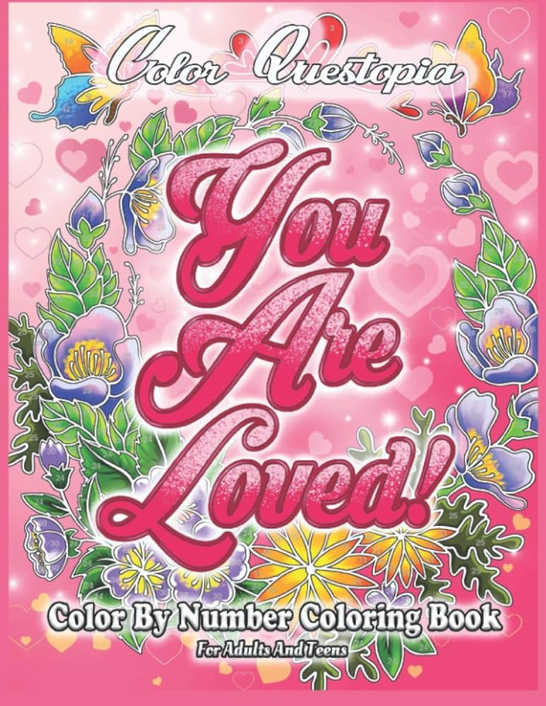 Color by number coloring book for adults and teens you are loved large print flowers hearts and short inspirational quotes about love large print color by numbers color questopia books