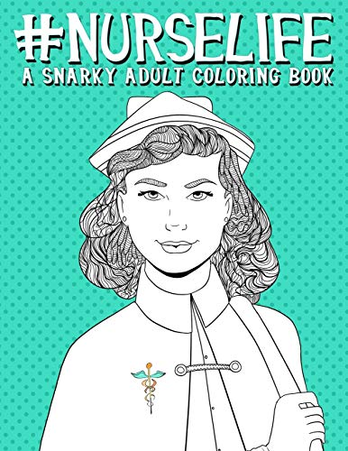 Nurse life a snarky adult coloring book