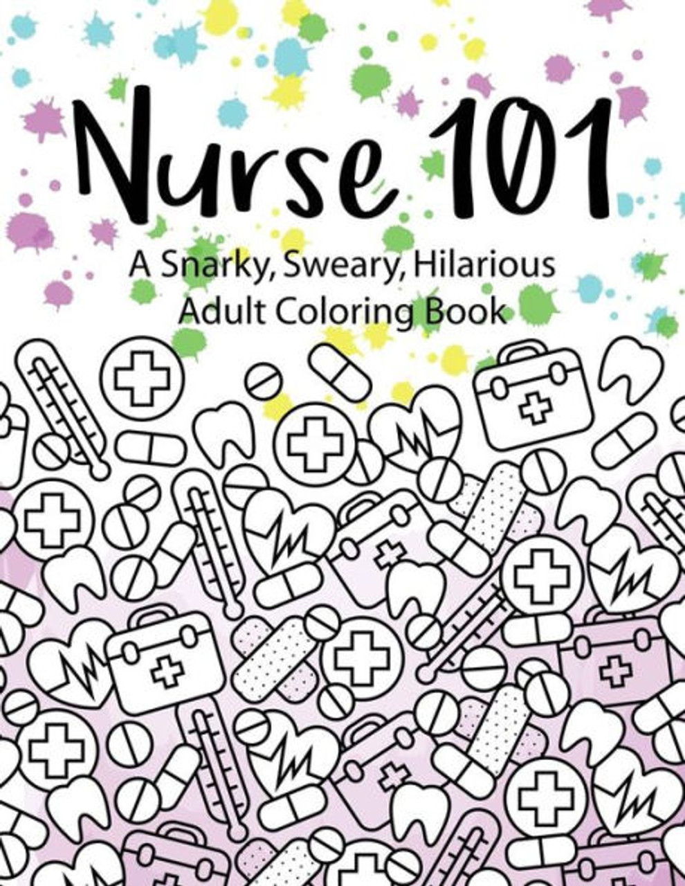 Nurse a snarky sweary hilarious adult coloring book a kit of coloring quotes for nurses adult coloring books