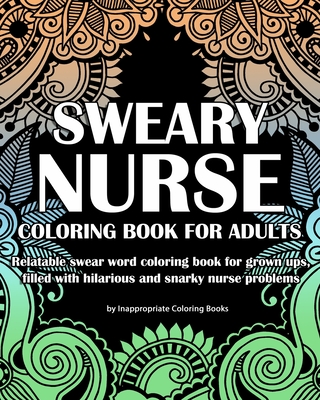 Sweary nurse coloring book for adults relatable swear word coloring book for grown ups filled with hilarious and snarky nurse problems paperback the bookmark shoppe