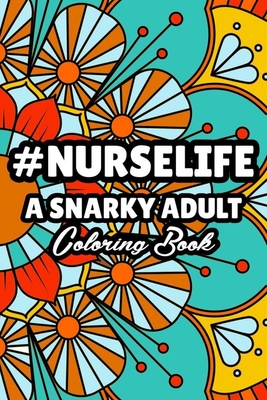 Nurselife a snarky adult coloring book nurse coloring book for adults funny nursing jokes humor stress relieving coloring for nurses for night sh paperback boswell book pany