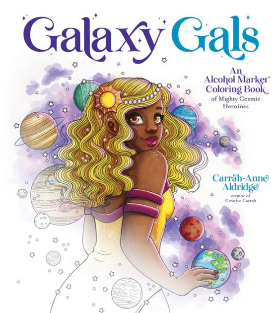 Galaxy gals an alcohol marker coloring book of mighty cosmic heroines by carrah