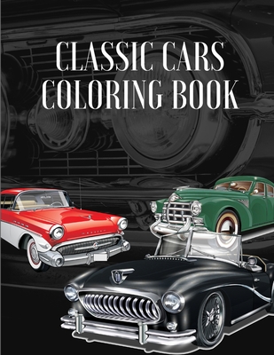 Classic cars coloring book a collection vintage classic cars relaxation coloring pages for kids toddlers teens adults boys and car lovers paperback face in a book