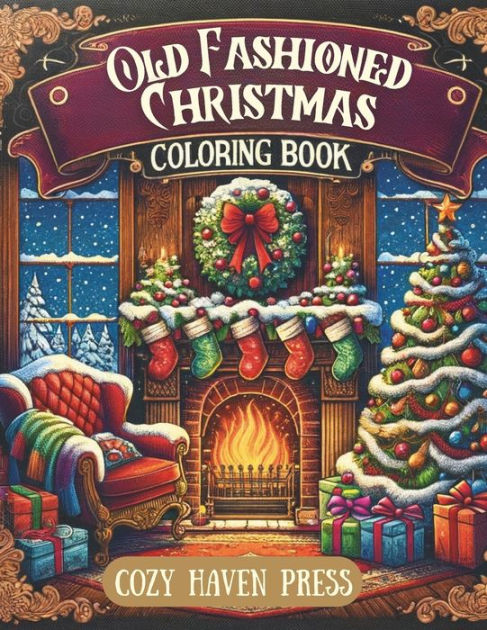 Old fashioned christmas coloring book over nostalgic vintage coloring pages for holiday stress and anxiety relief for adults by cozy haven press paperback barnes noble