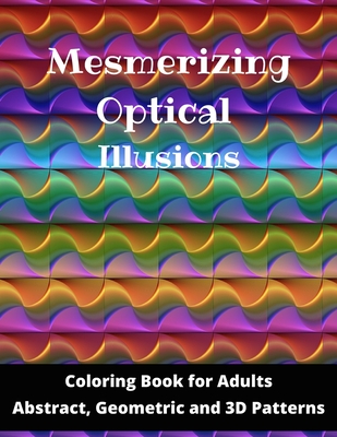 Mesmerizing optical illusions coloring book for adults abstract geometric and d patterns x