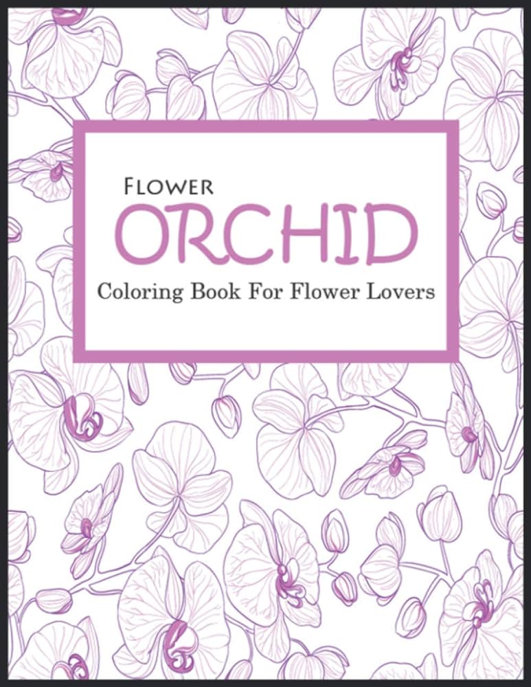 Orchid coloring book for flower lovers irreverent coloring book for adults and kids funny gifts for flower lovers coloring pages for fun relaxation and stress relief matador publication books