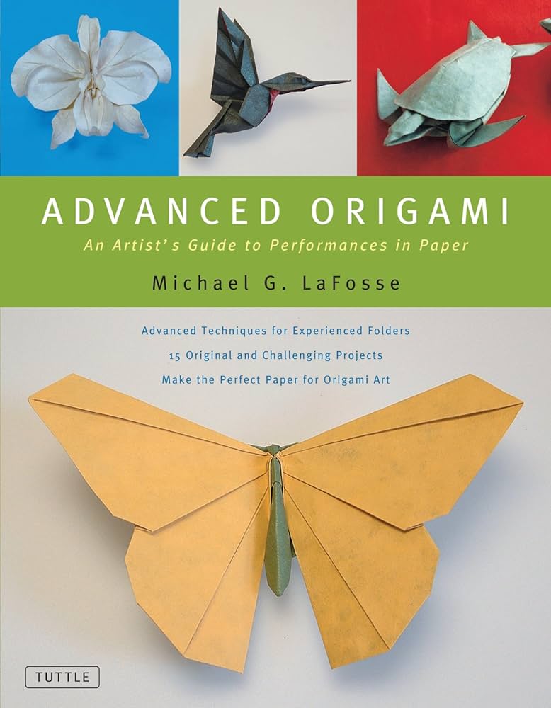 Advanced origami an artists guide to performances in paper origami book with challenging projects lafosse michael g books