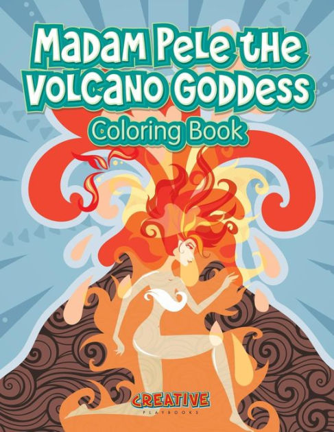 Madam pele the volcano goddess coloring book by creative playbooks paperback barnes noble