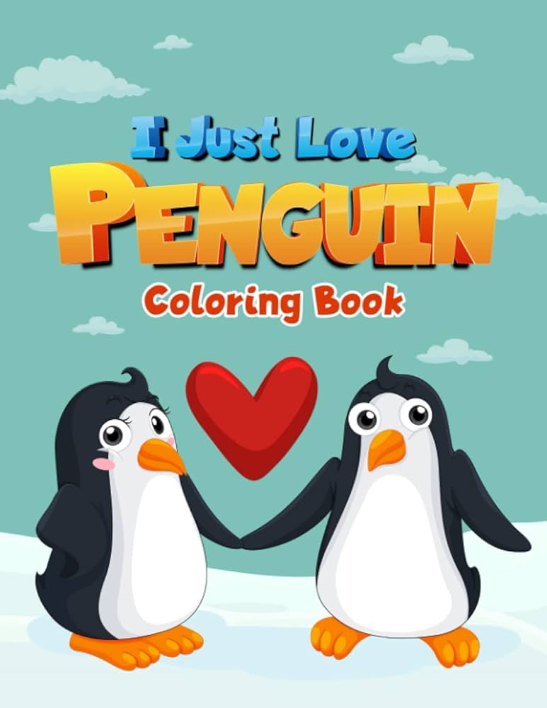 I just love penguin coloring book large print penguins to color great coloring book for kids all about penguins cute penguins to color pages x size adams caster w books joyful