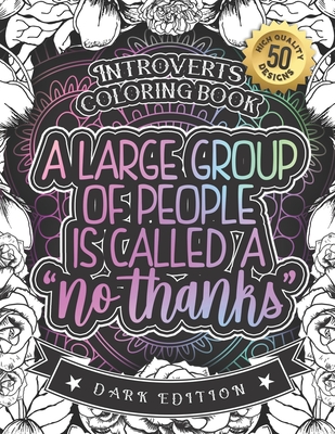 Introverts coloring book a large group of people is called no thanks oddly satisfying adults colouring gift book with humorous relatable anti