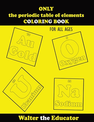 Only the periodic table of elements coloring book for all ages paperback midtown reader