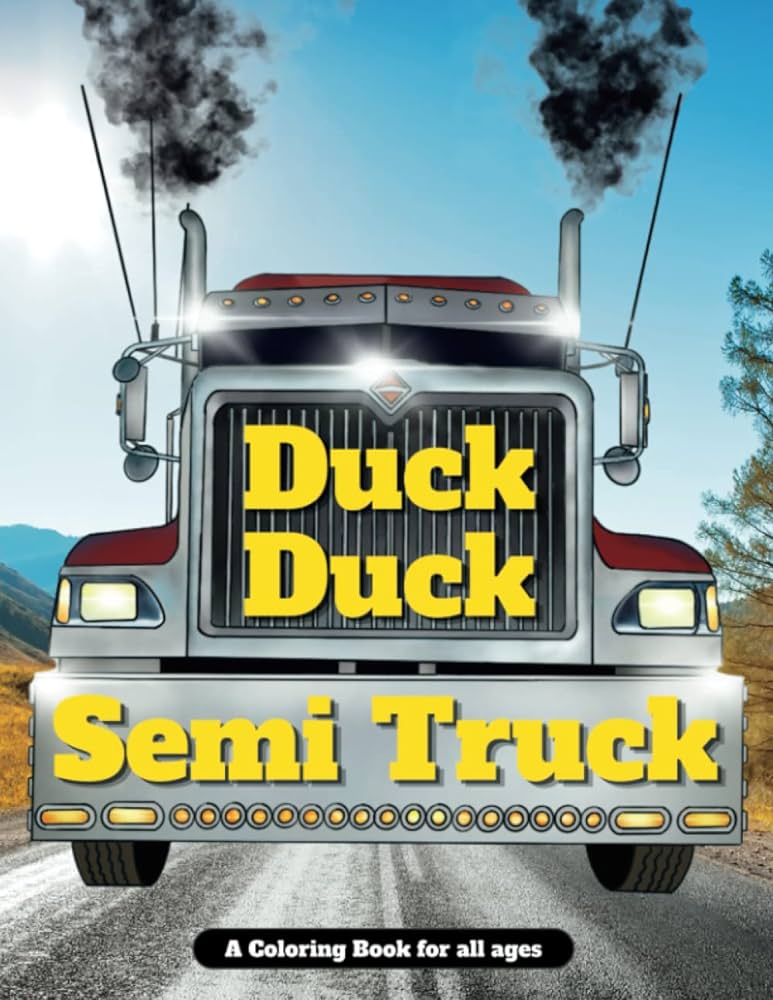 Duck duck semi truck a coloring book for all ages semi truck duck duck books